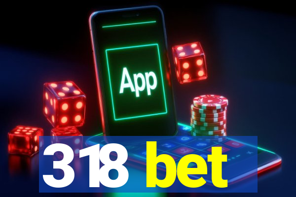 318 bet